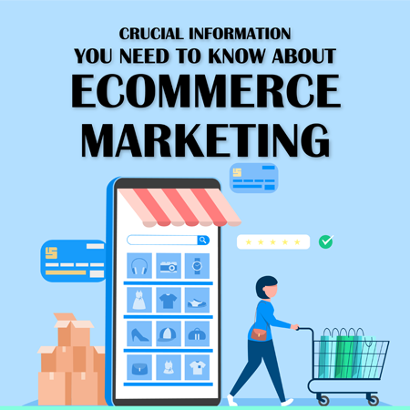 Crucial Information You Need to Know About Ecommerce Marketing