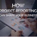 How Project Reporting Can Shape Your Business