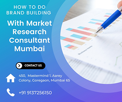 How To Do Brand Building With Market Research Consultant Mumbai